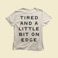 Tired And on Edge T-Shirt Cream